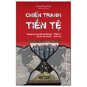 chiến tranh tiền tệ - phần v (phần cuối)