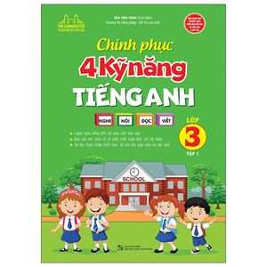 chinh phục 4 kỹ năng tiếng anh nghe - nói - đọc - viết lớp 3 - tập 1