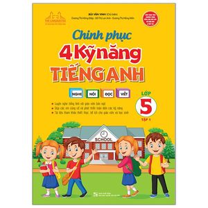 chinh phục 4 kỹ năng tiếng anh nghe - nói - đọc - viết lớp 5 - tập 1