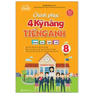 chinh phục 4 kỹ năng tiếng anh nghe - nói - đọc - viết lớp 8 - tập 1