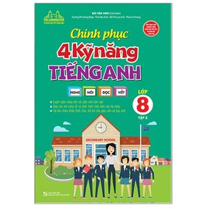 chinh phục 4 kỹ năng tiếng anh nghe - nói - đọc - viết lớp 8 - tập 2