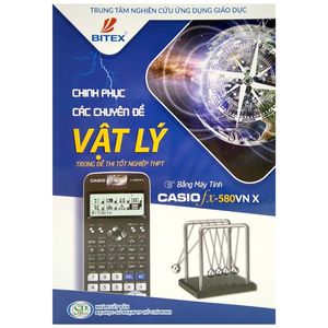 chinh phục các chuyên đề vật lý trong đề thi tốt nghiệp thpt bằng máy tính casio fx-580vn x