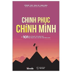 chinh phục chính mình - 101 câu chuyện nhỏ giúp bạn đạt được ước mơ lớn nhất đời mình