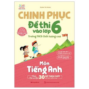 chinh phục đề thi vào lớp 6 trường thcs chất lượng cao môn tiếng anh