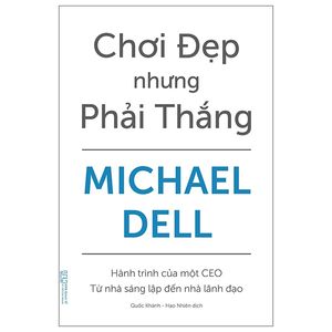 chơi đẹp nhưng phải thắng - hành trình của một ceo - từ nhà sáng lập đến nhà lãnh đạo