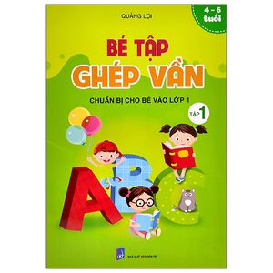 chuẩn bị cho bé vào lớp 1 - bé tập ghép vần - tập 1 (4-6 tuổi)