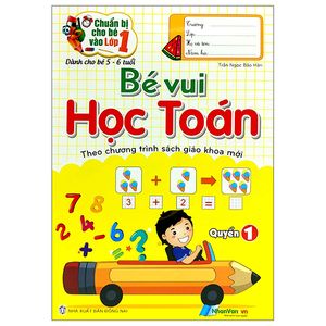 chuẩn bị cho bé vào lớp 1 - bé vui học toán - quyển 1 (tái bản)