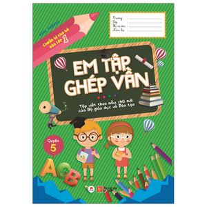 chuẩn bị cho bé vào lớp 1 - em tập ghép vần - quyển 5 (tái bản 2020)