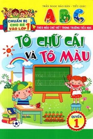 chuẩn bị cho bé vào lớp 1: tô chữ cái và tô màu (quyển 1)