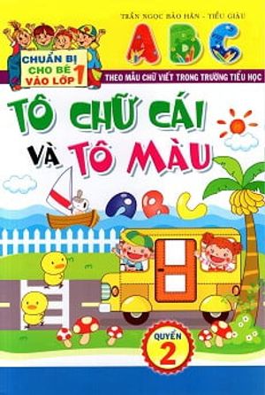 chuẩn bị cho bé vào lớp 1: tô chữ cái và tô màu (quyển 2)