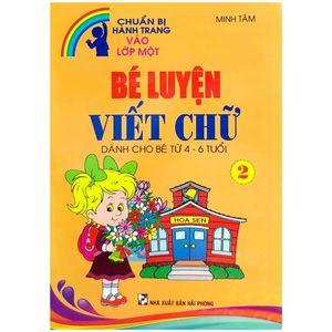 chuẩn bị hành trang vào lớp một - bé luyện viết chữ - tập 2 (dành cho bé từ 4-6 tuổi)