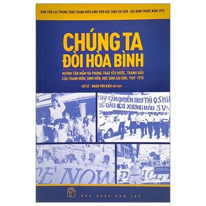 chúng ta đòi hòa bình - huỳnh tấn mẫn và phong trào yêu nước, tranh đấu của thanh niên, sinh viên, học sinh sài gòn, 1969 - 1975 (tái bản 2022)