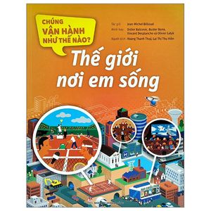 chúng vận hành như thế nào? - thế giới nơi em sống