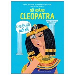 chuyện giờ mới kể - nữ hoàng cleopatra