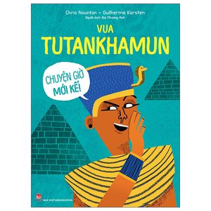 chuyện giờ mới kể - vua tutankhamun