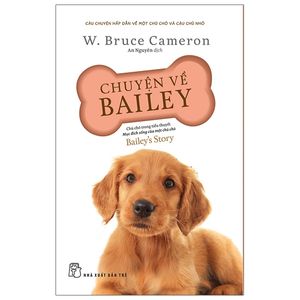 chuyện về bailey - chú chó trong tiểu thuyết mục đích sống của một chú chó