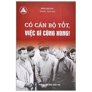 có cán bộ tốt, việc gì cũng xong