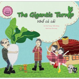 cổ tích thế giới song ngữ anh - việt: the gigantic tunip - nhổ củ cải (tái bản 2019)