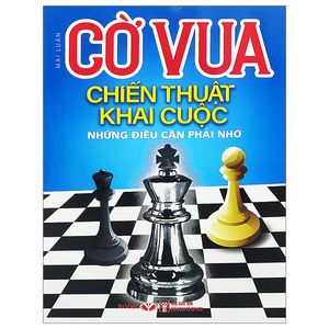 cờ vua - chiến thuật khai cuộc - những điều cần phải nhớ (tái bản 2023)