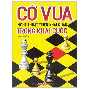 cờ vua - nghệ thuật triển khai quân trong khai cuộc (tái bản 2023)