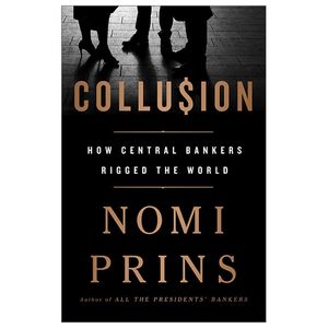 collusion: how central bankers rigged the world