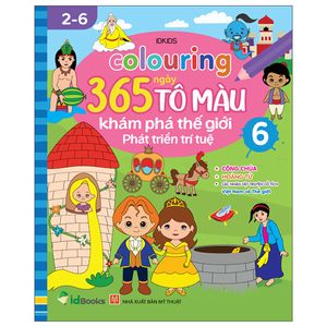 colouring 365 ngày tô màu - khám phá thế giới phát triển trí tuệ - cuốn 6: công chúa, hoàng tử, các nhân vật cổ truyện cổ tích việt nam và thế giới