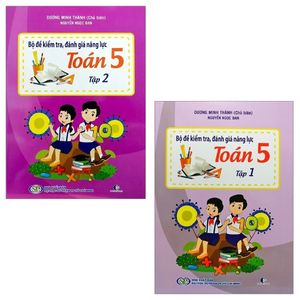 combo bộ đề kiểm tra, đánh giá năng lực toán 5: tập 1 và 2 (bộ 2 tập)