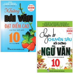 combo sách chuyên đề chuyên sâu bồi dưỡng ngữ văn 10 + những bài văn đạt điểm cao của học sinh giỏi 10 (bộ 2 cuốn)