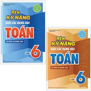 combo sách rèn kỹ năng giải các dạng bài toán (cơ bản và nâng cao) lớp 6 (tập 1 + 2) (bộ 2 cuốn)