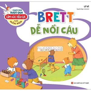 cùng con vượt qua cảm xúc tiêu cực tuổi mầm non - brett dễ nổi cáu