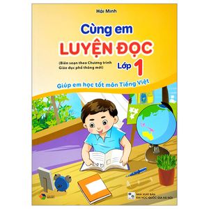 cùng em luyện đọc lớp 1 - giúp em học tốt môn tiếng việt (biên soạn theo chương trình giáo dục phổ thông mới)