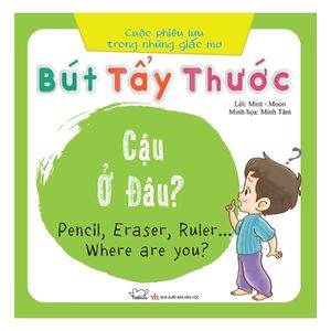 cuộc phiêu lưu của những giấc mơ - bút, tẩy, thước... cậu ở đâu...? (song ngữ)