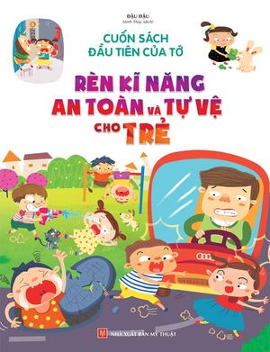 cuốn sách đầu tiên của tớ - rèn luyện kĩ năng an toàn và tự vệ cho trẻ