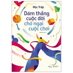 dám thắng cuộc đời chớ ngại cuộc chơi