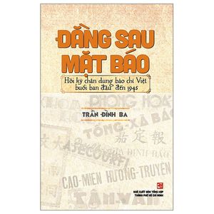 đằng sau mặt báo - hồi ký chân dung báo chí việt nam buổi ban đầu đến 1945