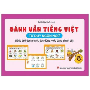 đánh vần tiếng việt - tư duy ngôn ngữ (giúp trẻ đọc nhanh, đọc đúng, viết đúng chính tả)