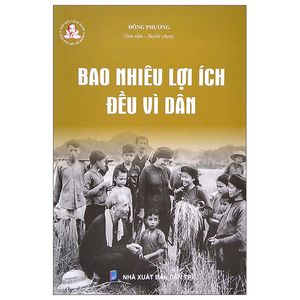 đạo đức cách mạng - đạo đức hồ chí minh - bao nhiêu lợi ích đều vì dân