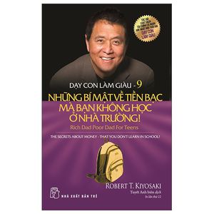 dạy con làm giàu 09: những bí mật về tiền bạc mà bạn không học ở nhà trường! (tái bản 2022)