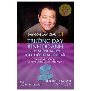 dạy con làm giàu 11 - trường dạy kinh doanh cho những người thích giúp đỡ người khác (2022)