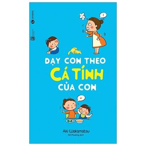 dạy con theo cá tính của con (tái bản 2023)