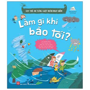 dạy trẻ an toàn, vượt ngàn nguy hiểm - làm gì khi bão tới?