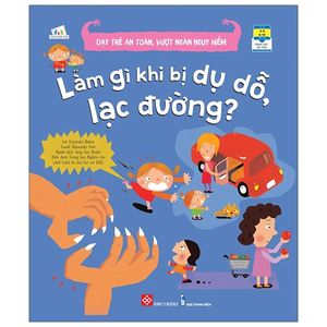 dạy trẻ an toàn, vượt ngàn nguy hiểm - làm gì khi bị dụ dỗ, lạc đường?