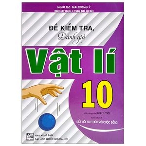 đề kiểm tra, đánh giá vật lí 10 (theo chương trình gdpt mới) (bám sát sgk kết nối tri thức với cuộc sống)