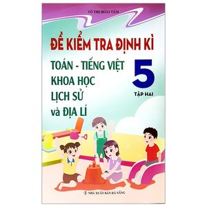 đề kiểm tra định kì tiếng việt - toán - khoa học- lịch sử - địa lí 5 - tập 2