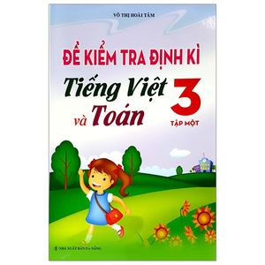 đề kiểm tra định kì tiếng việt và toán - lớp 3 (tập 1)