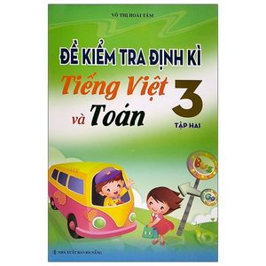 đề kiểm tra định kì tiếng việt và toán lớp 3 - tập 2 (2019)