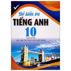 đề kiểm tra tiếng anh 10 (dùng kèm sgk kết nối tri thức với cuộc sống)