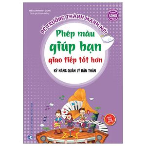 để trưởng thành mạnh mẽ - phép màu giúp bạn giao tiếp tốt hơn