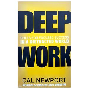 deep work: rules for focused success in a distracted world
