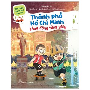 đến thăm thành phố của em: thành phố hồ chí minh - sống động từng giây